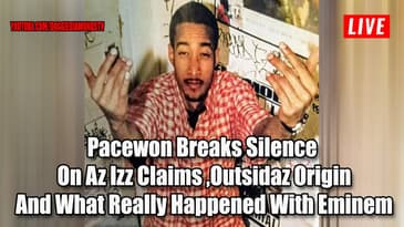 Pacewon Breaks Silence  On Az Izz Claims, Outsidaz Origin And What Really Happened With Eminem