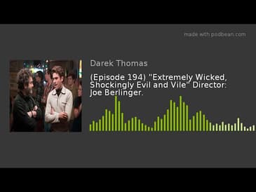 (Episode 194) "Extremely Wicked, Shockingly Evil and Vile" Director: Joe Berlinger.
