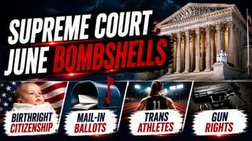 Supreme Court June Bombshells: Birthright Citizenship, Mail-In Ballots, Trans Athletes & Gun Rights