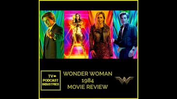 Wonder Woman 1984 Movie Review by TV Podcast Industries