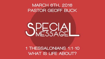 1 Thessalonians 1:1-10 -- What is Life About?