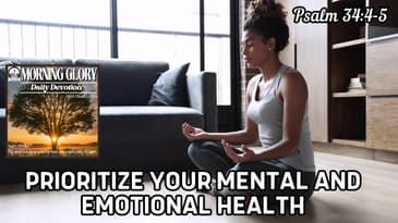 Prioritize Your Mental and Emotional Health : Morning Glory - Daily Devotional