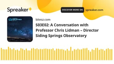 S03E02: A Conversation with Professor Chris Lidman – Director Siding Springs Observatory