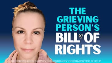 The Grieving Person's Bill of Rights - Suicide Loss Survivor S1E12
