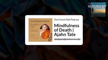 Mindfulness of Death | Ajahn Tate | The Forest Path Podcast