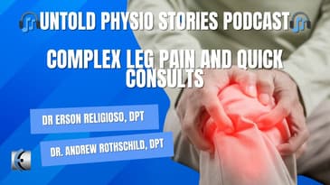 Untold Physio Stories Podcast - Complex Leg Pain and Quick Consults