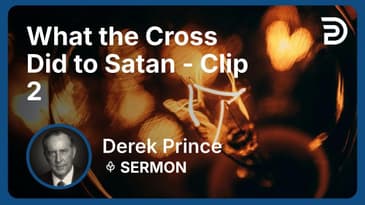 What the Cross Did to Satan | Clip 2 | Derek Prince