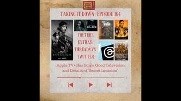 Episode 164 | Taking It Down | Apple TV Quality Television; Details 'Secret Invasion' | Bonus Video