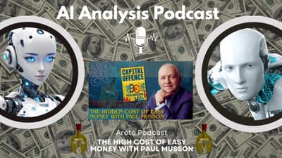 Ai Analysis Podcast: The High Cost of Easy Money with Paul Musson form @AreteMedia