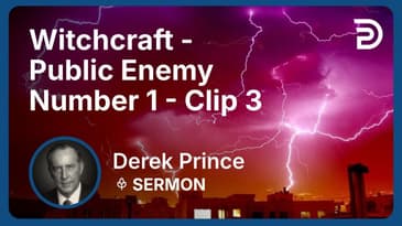 Witchcraft - Public Enemy Number 1 | Clip 3 | Derek Prince