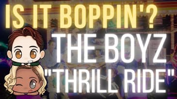 Is It Boppin’?: The Boyz - “Thrill Ride” (In-Depth Review & Discussion)