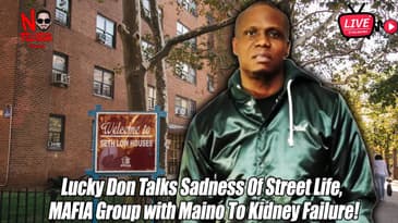 Lucky Don Talks Foolish Street Life, THE MAFIA w/ Maino To Kidney Failure!