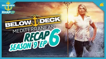 Below Deck: Mediterranean | Season 9 Ep 6 Recap