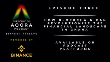 How Blockchain can Revolutionise The Financial Landscape in Ghana | (FF with Binance Africa Ep.3)