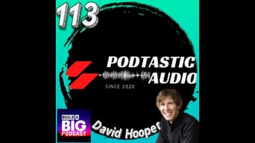 113 Enhancing Your Podcast's Message with David Hooper of Build a BIG Podcast