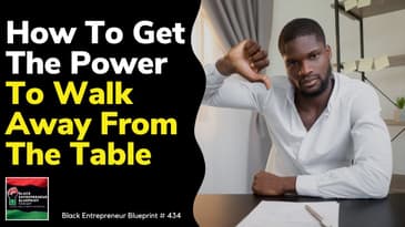 Black Entrepreneur Blueprint 434 - Jay Jones - How To Get The Power To Walk Away From The Table