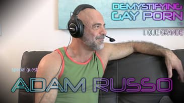 Demystifying Gay Porn S3E17: The 3rd Adam Russo Interview