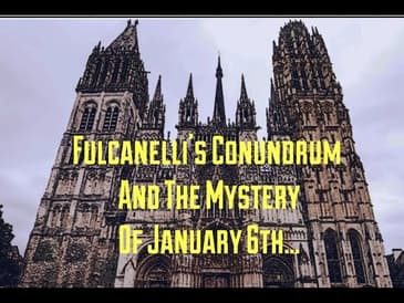 Fulcanelli's Conundrum And The Mystery Of January 6th...