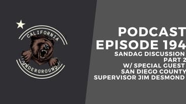 Episode 194 - SANDAG Discussion Part 2 with Special Guest SD County Supervisor Jim Desmond