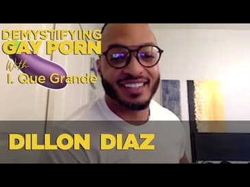 Demystifying Gay Porn S2E4: The Dillon Diaz Interview
