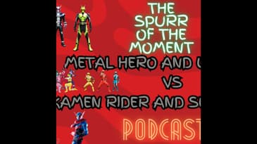 Spurr Of The Moment Podcast: Metal Hero and Ultraman Vs Kamen RIder and Super Sentai