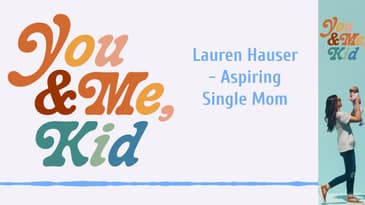Lauren Hauser - Aspiring Single Mom | You and Me, Kid #youandmekid #podcast #yamk