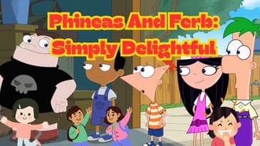 Phineas And Ferb: Simply Delightful