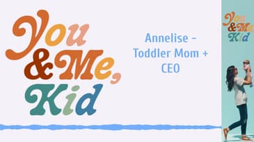 Annelise - Toddler Mom + CEO | You and Me, Kid #youandmekid #podcast #yamk
