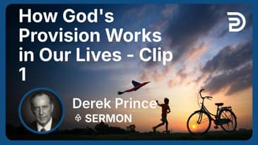 How God's Provision Works in Our Lives | Clip 1 | Derek Prince
