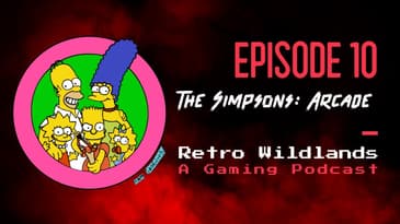 Retro Wildlands Podcast Ep. 10 - Simpsons Arcade