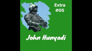 EXTRA 05: John Hunyadi 1406-1456 Scourge of the Ottomans