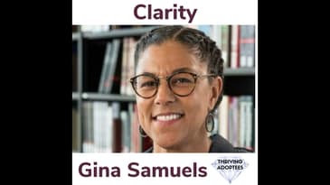 Clarity With Transracial Adoptee Gina Samuels
