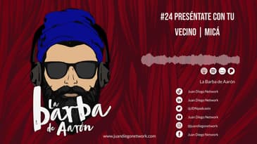 La Barba de Aarón - #24 Preséntate con tu vecino | Micá