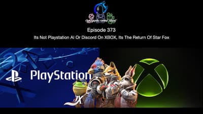 Episode 373 - Its Not Playstation AI Or Discord On XBOX, Its The Return Of Star Fox
