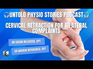Untold Physio Stories Podcast -  Cervical Retraction for Bilateral Complaints