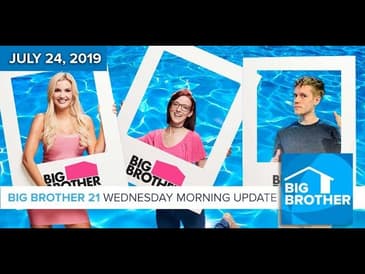 Big Brother 21 Wednesday July 24 Morning Update #BB21