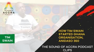 STARTING A GHANA SOCIAL IMPACT ORGANISATION ANIDASO 360 | THE SOUND OF ACCRA PODCAST CLIPS