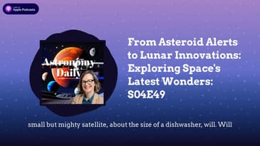 From Asteroid Alerts to Lunar Innovations: Exploring Space's Latest Wonders: S04E49