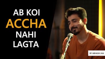 Ab Koi Accha Nahi Lagta | Heartfelt Poem by Abhash Jha | Rhyme Attacks