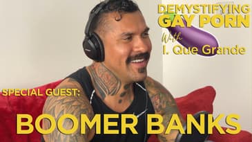 Demystifying Gay Porn S2E31: The Boomer Banks Interview
