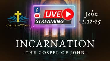 Incarnation Part 7 - Christ the Word Church - John 2:12-25 - Nate Prazuch - LIVE Service