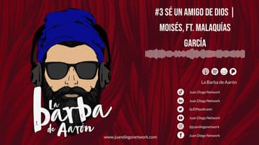 La Barba de Aarón - #3 Sé un amigo de Dios | Moisés, ft. Malaquías García