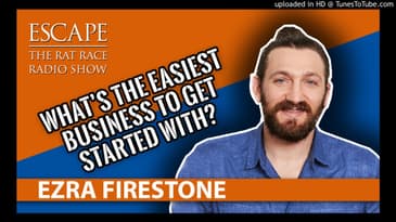 Ezra Firestone- What’s The Easiest Business To Get Started With