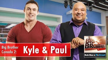 Big Brother Canada Recap: Interview with Kyle & Paul