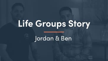 Life Group Story - Jordan & Ben