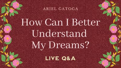 How Can I Better Understand My Dreams? (Live Q&A)