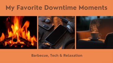 Tech, BBQ, and Chill Time — How I Spend My Downtime