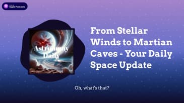 From Stellar Winds to Martian Caves - Your Daily Space Update