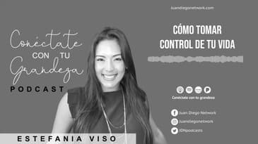 Conéctate con tu grandeza - Cómo Tomar Control de tu Vida T1 Ep 02