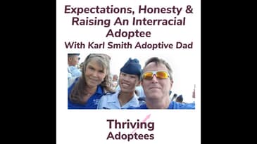 Expectations, Honesty & Raising An Interracial Adoptee With Karl Smith Adoptive Dad